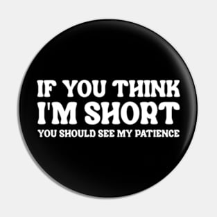 If You Think I'm Short You Should See My Patience Pin