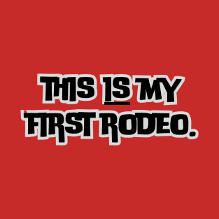 This is my first rodeo- a funny saying design T-Shirt