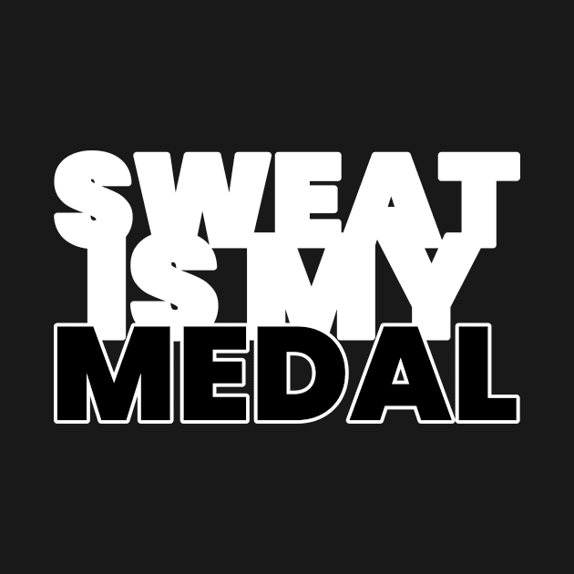 Sweat Is My Medal Fitness by ObliviousOasisTees