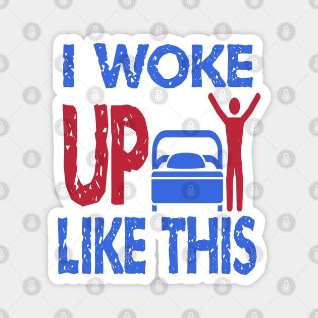 I Woke Up Like This Magnet by ArtfulDesign