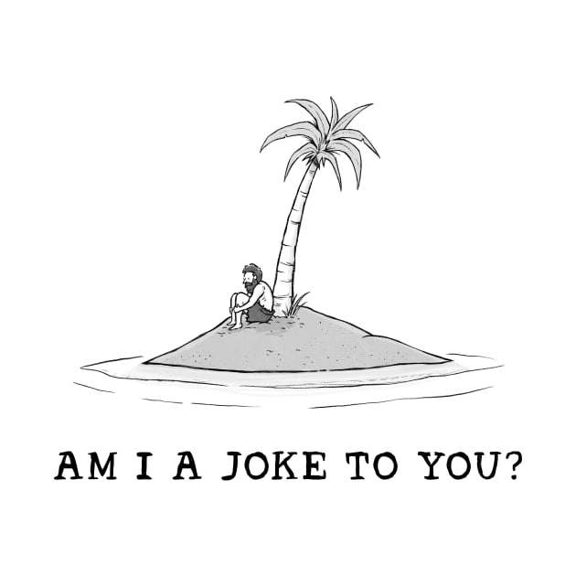 Am I a joke to you? by Tyson Cole