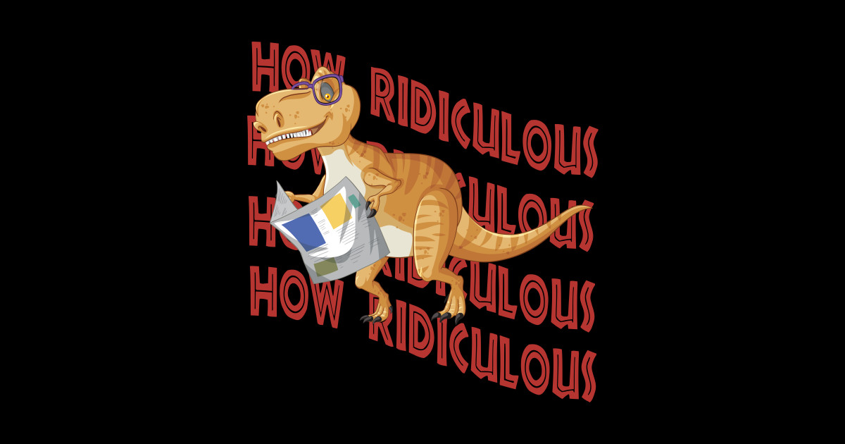 How Ridiculous Dinosaur Posters and Art Prints TeePublic