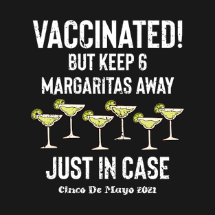 Vaccinated but stay 6 Margaritas Away T-Shirt