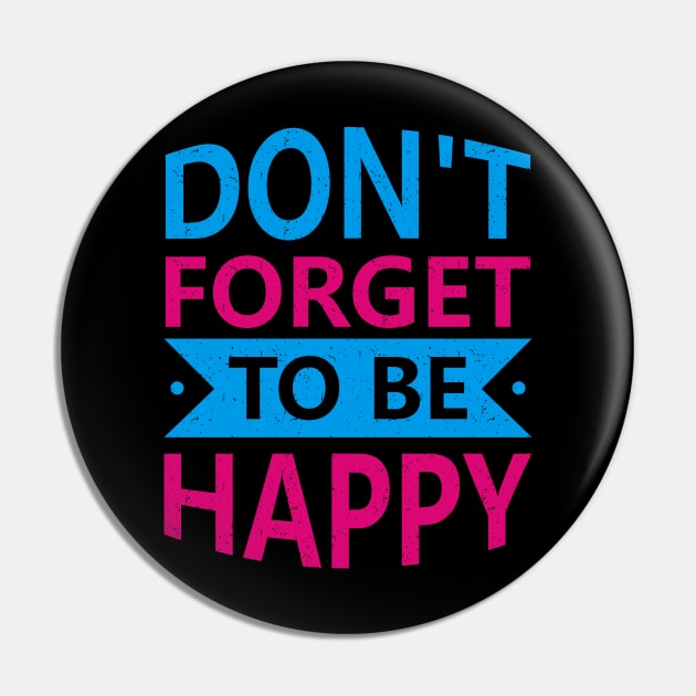 Do not forget to be happy Pin by ArtisticParadigms