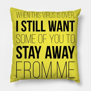 When This Virus Is Over Stay Away From Me Pillow