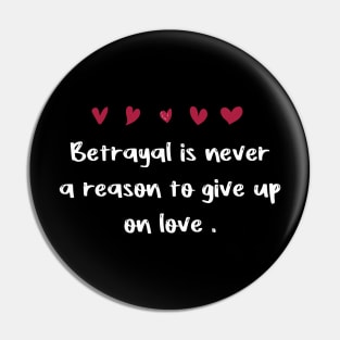 Betrayal is never a reason to give up on love . Pin