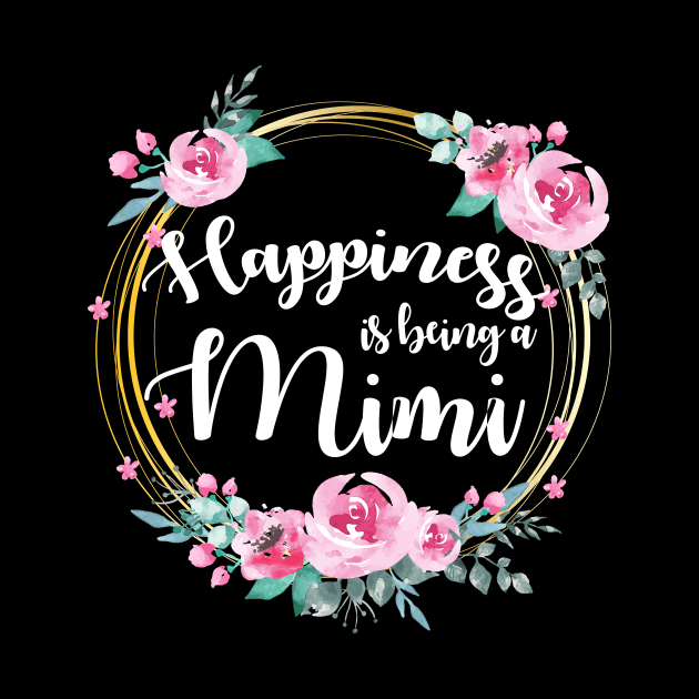 Happiness Is Being A Mimi Floral by LiFilimon