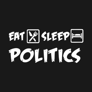 Eat Sleep Politics T-Shirt