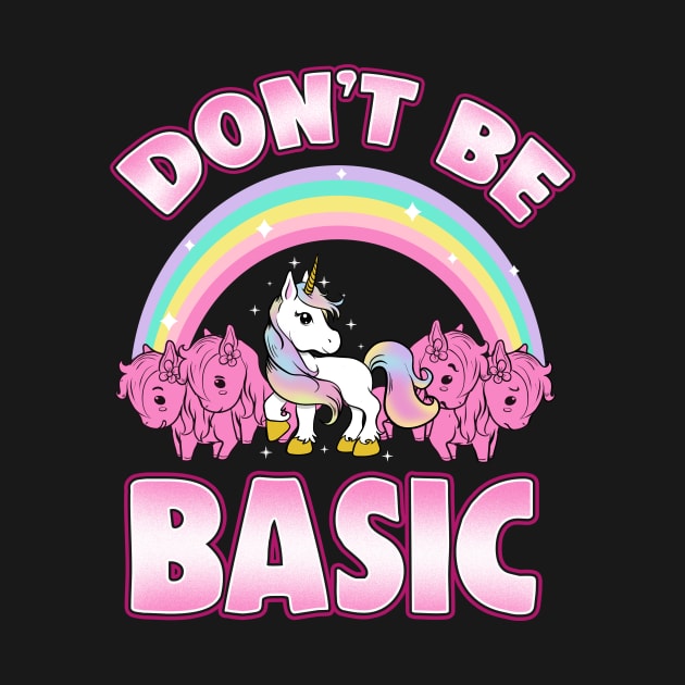 Cute & Funny Don't Be Basic Unicorn Rainbow by theperfectpresents