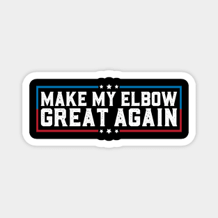 Make My Elbow Great Again Funny Elbow Pain Surgery Recovery Magnet