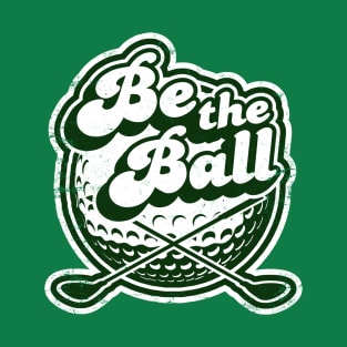 Be The Ball Vintage Golf T-Shirt