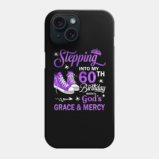 Stepping Into My 60th Birthday With God's Grace & Mercy Bday Phone Case by MaxACarter