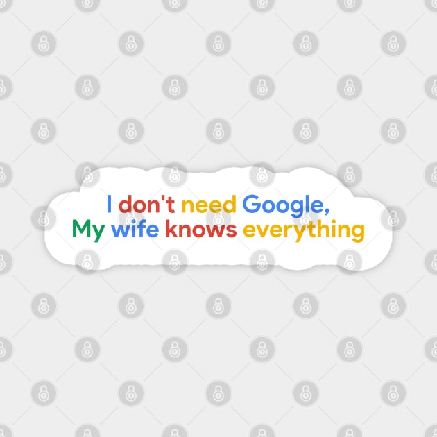 I don't need Google My wife knows everything Magnet by sapphire seaside studio