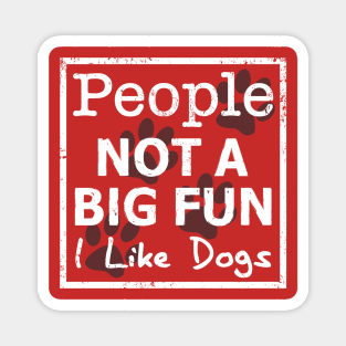 People Not a Big Fun, I Like Dogs Magnet