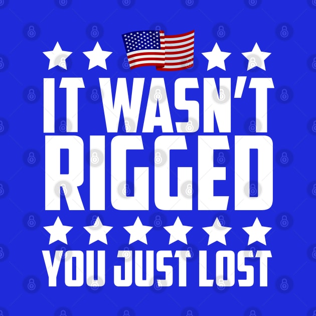 It Wasn't Rigged You Just Lost Trump Election Loss by screamingfool