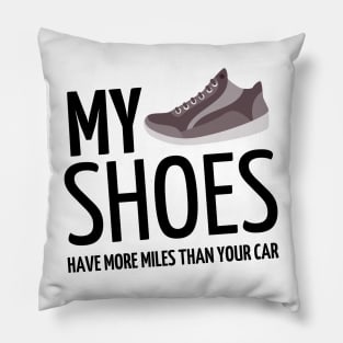 my shoes have more miles than your car Pillow