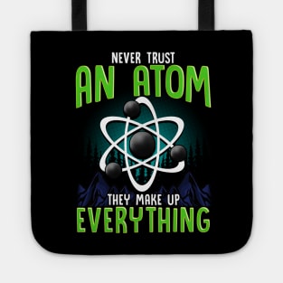 Never Trust An Atom They Make Up Everything Pun Tote