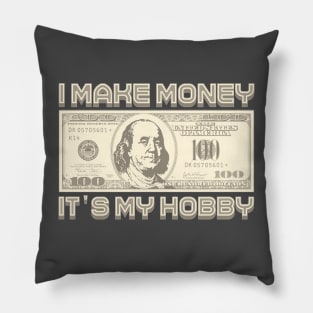 I Make Money - It's My Hobby (Sepia) Pillow