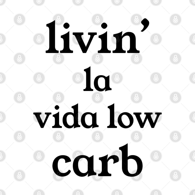 Livin la vida Low Carb by kuallidesigns