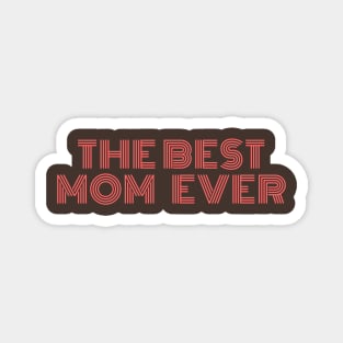 The Best Mom Ever Design for your Mom on this Mother's Day Magnet