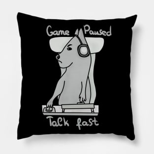 Game paused talk fast, monochrome Pillow