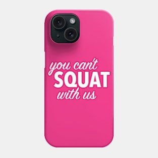 you can't squat with us (black) Phone Case