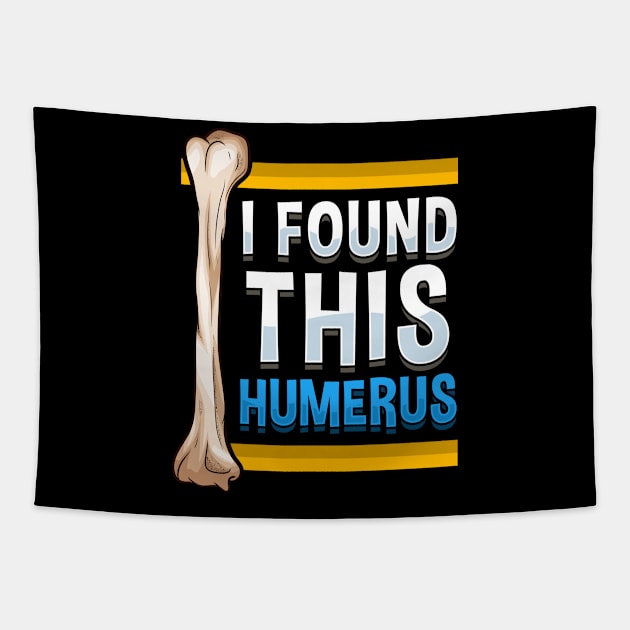 Funny I Found This Humerus Archeologist Bone Pun Tapestry by theperfectpresents