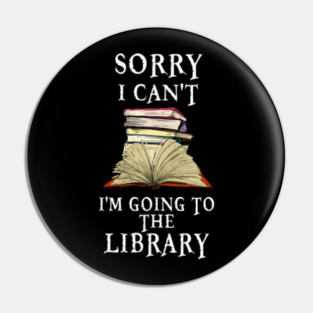 Sorry I Can't I'm Going to the Library Pin by teesumi