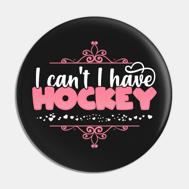 I Can't I Have Hockey - Cute ice hockey print Pin by theodoros20