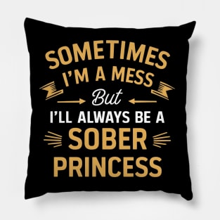 Sometimes A Mess But Always A Sober Princess Pillow