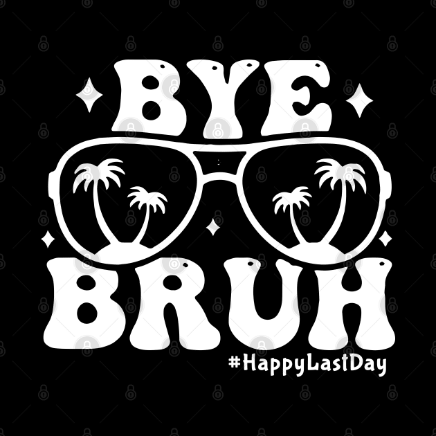 Bye Bruh Teacher Happy Last Day of School by Jsimo Designs