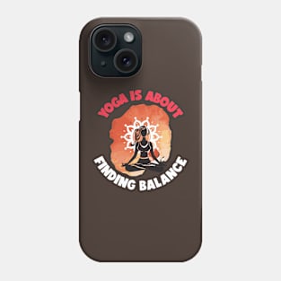 Yoga is About Finding Balance Yoga Phone Case