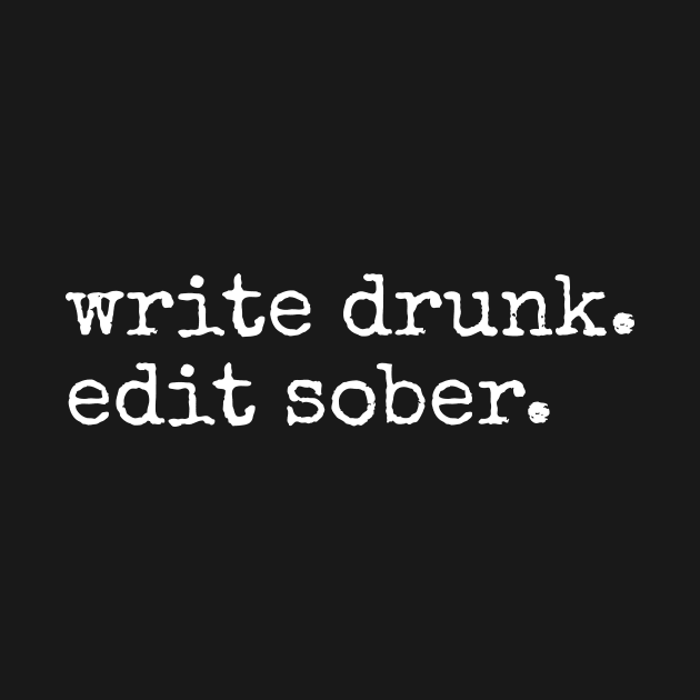 Write Drunk Edit Sober by aniza