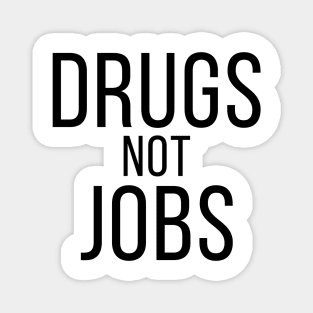 Drugs Not Jobs Magnet