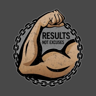 Results, Not Excuses - fitness logo for highly motivated people T-Shirt