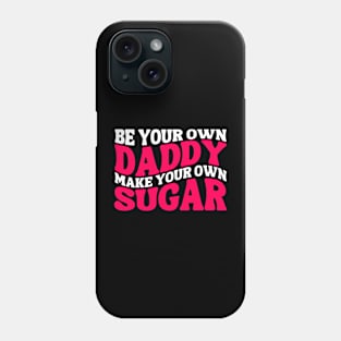 Make Your Own Sugar Be Your Own Daddy Funny Mommy Daddy Phone Case