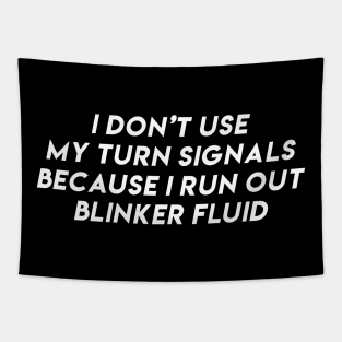 i don't use my turn signals because i run out blinker fluid by wearyourpassion Tapestry