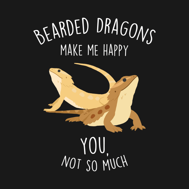 Bearded Dragons Make Me Happy by Psitta