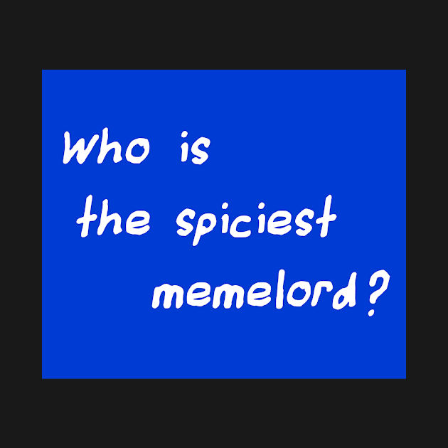 Who Is The Spiciest Memelord by FlashmanBiscuit