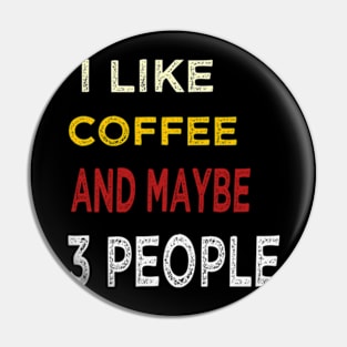 I like coffee and maybe 3 people Pin