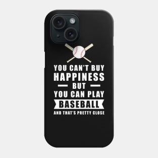 You can't buy Happiness but you can play Baseball - and that's pretty close - Funny Quote Phone Case