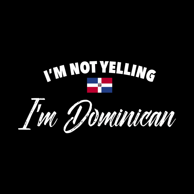 I'm not yelling. I'm Dominican by verde