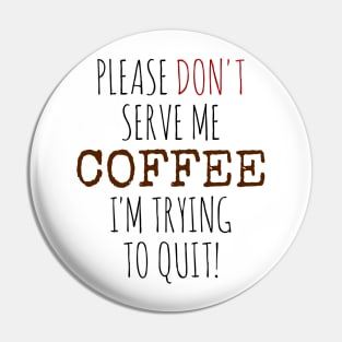 Please don't seve me coffee Pin