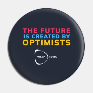 Warp News - The Future is Created By Optimismts Pin