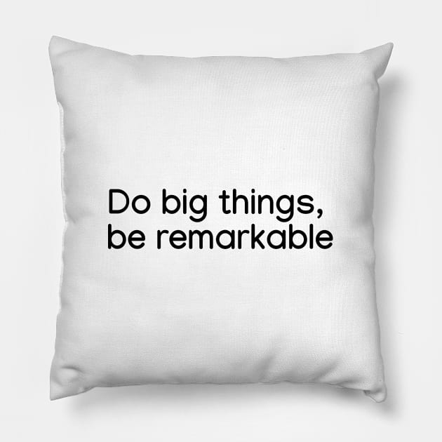 Do big things, be remarkable Black Pillow by sapphire seaside studio