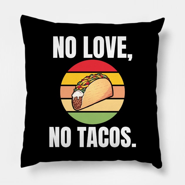 No Love, No Tacos. Pillow by BlueSkyGiftCo
