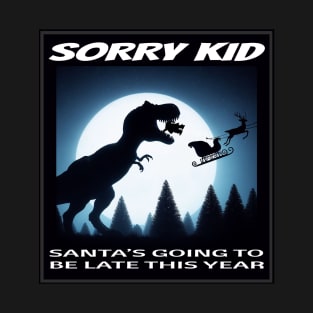 SANTA'S LATE THIS YEAR T-Shirt