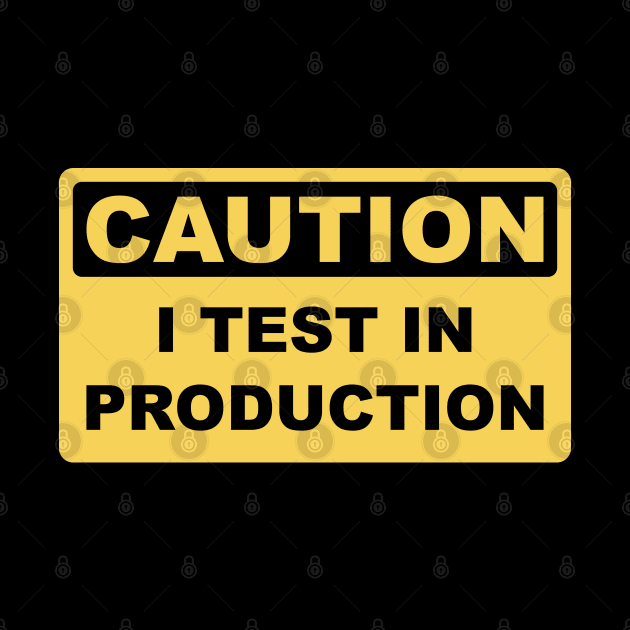 I Test in Production - Funny Developer Caution Sign Design by geeksta