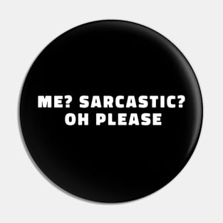 ME SARCASTIC OH PLEASE FUNNY TEE GIFT Pin