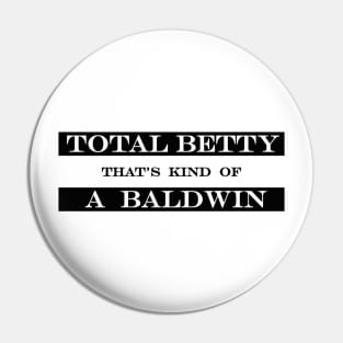 total betty that's kind of a baldwin Pin